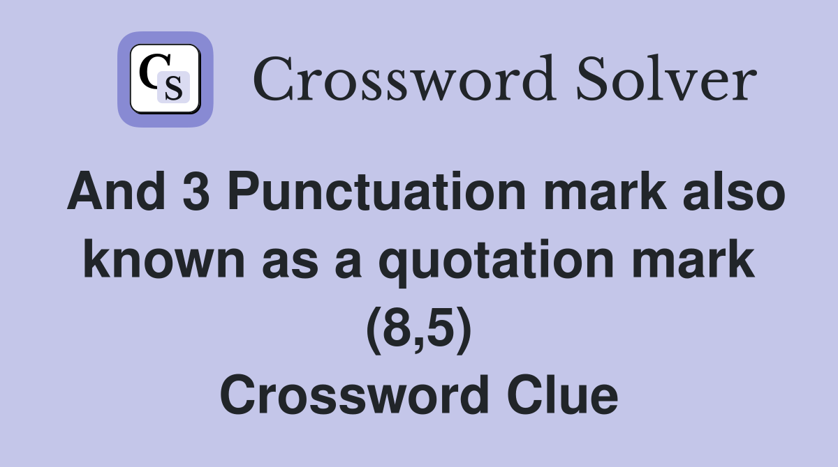 And 3 Punctuation mark also known as a quotation mark (8,5) Crossword